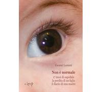 Non è normale. 17 mesi di ospedale, la perdita di un figlio, il diario di una madre