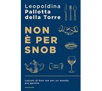 Non è per snob. Lezioni di bon ton per un mondo più gentile
