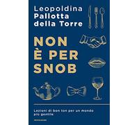 Non è per snob. Lezioni di bon ton per un mondo più gentile