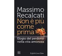 Non è più come prima. Elogio del perdono nella vita amorosa