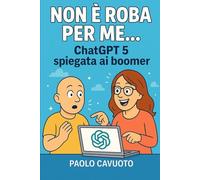Non è roba per me... Chatgpt5 spiegata ai boomer