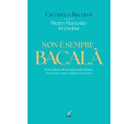 Non è sempre bacalà. Storia intima di un industriale italiano, tra ricette...