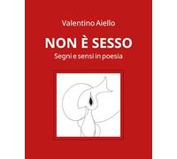 Non è sesso. Segni e sensi in poesia