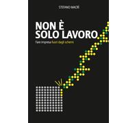 Non è solo lavoro: Fare impresa fuori dagli schemi