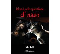 Non è solo questione di naso di Mia Polli, 2022, Youcanprint