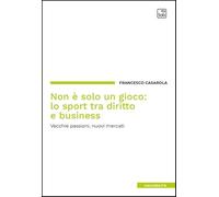 Non è solo un gioco: lo sport tra diritto e business. Vecchie passioni, nuovi mercati