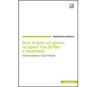 Non è solo un gioco: lo sport tra diritto e business. Vecchie passioni, nuovi mercati