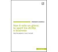 Non è solo un gioco: lo sport tra diritto e business. Vecchie passioni, nuovi mercati