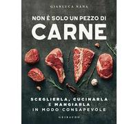 Non è solo un pezzo di carne. Sceglierla, cucinarla e mangiarla in modo consapevole