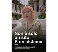 Non è solo un sito. È un sistema.: Manuale operativo per diagnosticare, correggere e far crescere un fashion e-commerce senza perdere margini, stock e controllo
