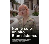 Non è solo un sito. È un sistema.: Manuale operativo per diagnosticare, correggere e far crescere un fashion e-commerce senza perdere margini, stock e controllo