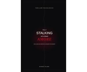 Non è stalking se lo chiami amore: Fino a dove sei disposto a spingerti per amore?