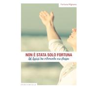 Libri Mignano Fortuna - Non E Stata Solo Fortuna. Ad Assisi Ho Ritrovato Me Stes
