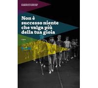 Non è successo niente che valga più della tua gioia
