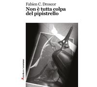 Non è tutta colpa del pipistrello - Droscor Fabien C.