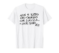 non è tutto oro quello che luccica a volte sono io Maglietta