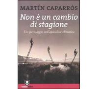 Non è un cambio di stagione. Un iperviaggio nell'apocalisse climatica