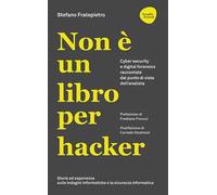 Non è un libro per hacker. Cyber security e digital forensics raccontate dal punto di vista dell'analista