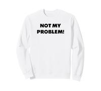 Non è Un Mio Problema., detti Divertenti Felpa