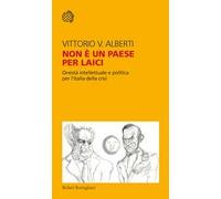 Non è un paese per laici. Onestà intellettuale e politica per l'Italia della crisi