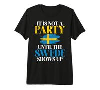 Non è Un Partito Fino a Quando Lo Svedese Non Si Presenta in Svezia Maglietta Premium