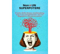 Non è un superpotere: Il mito della donna multitasking non è un complimento, ma un dispositivo di sovraccarico
