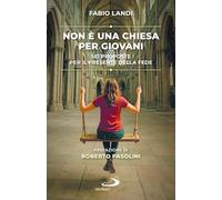 Non è una chiesa per giovani. Sei proposte per il presente della fede