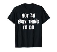 Non è Una Cosa Facile da Fare Maglietta