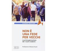 Non è una fede per vecchi. La prima generazione dei «nuovi credenti» - Cri...