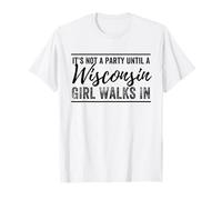 Non è una festa fino a quando una ragazza del Wisconsin non cammina nel Wisconsin Maglietta