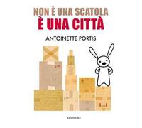 Non è una scatola, è una città. Ediz. a colori