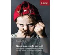 Non è una scuola per bulli. Strategie di prevenzione del bullismo, cyberbullismo e bullismo omofobico