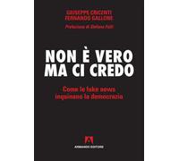 Non è vero ma ci credo. Come le fake news inquinano la democrazia
