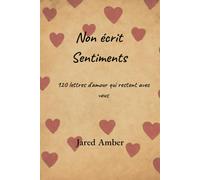 Non écrit Sentiments: 120 lettres d'amour qui restent avec vous