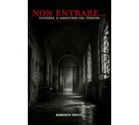 NON ENTRARE: Volterra il manicomio del terrore