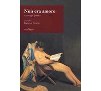 Non era amore. Antologia poetica