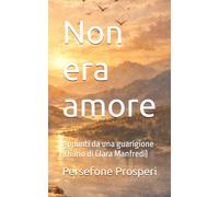 Non era amore: Appunti da una guarigione (Diario di Clara Manfredi)