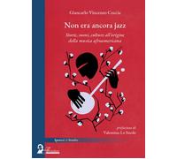 Non era ancora jazz. Storie, suoni, culture all'origine della mus