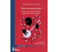 Non era ancora jazz. Storie, suoni, culture all'origine della musica afroamericana