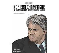 Non era champagne. La Juve di Maifredi, Montezemolo e Baggio