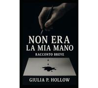 NON ERA LA MIA MANO: Racconto breve - Thriller psicologico surreale