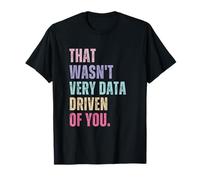 Non era molto guidato dai dati di te Analista di dati Donne geek Maglietta
