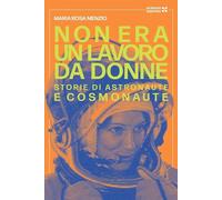 NON ERA UN LAVORO DA DONNE - MENZIO MARIA ROSA - Scienza Express