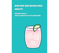 Non era una buona idea. Infatti: Desideri adulti. Scelte sbagliate fatte benissimo.