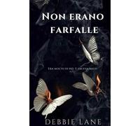 Non erano farfalle: Era molto di più. E faceva male.