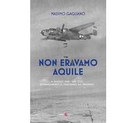 Non eravamo aquile. 16 maggio 1944 ore 13:05 bombardamento di Passignano sul Trasimeno