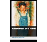Non ero un caso, ero un bambino