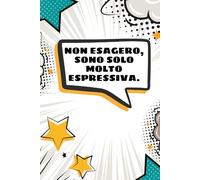 NON ESAGERO, SONO SOLO MOLTO ESPRESSIVA | DRAMA NOTES - IL NOTEBOOK DEI DRAMA KING E DRAMA QUEEN | Quaderno divertente per Amici, Amico, Amica, ... | Regalo divertente: Formato A5 | Righe