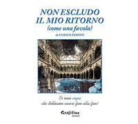 Non escludo il mio ritorno (come una favola)