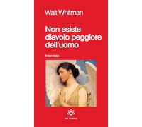 Non esiste diavolo peggiore dell'uomo - Whitman Walt